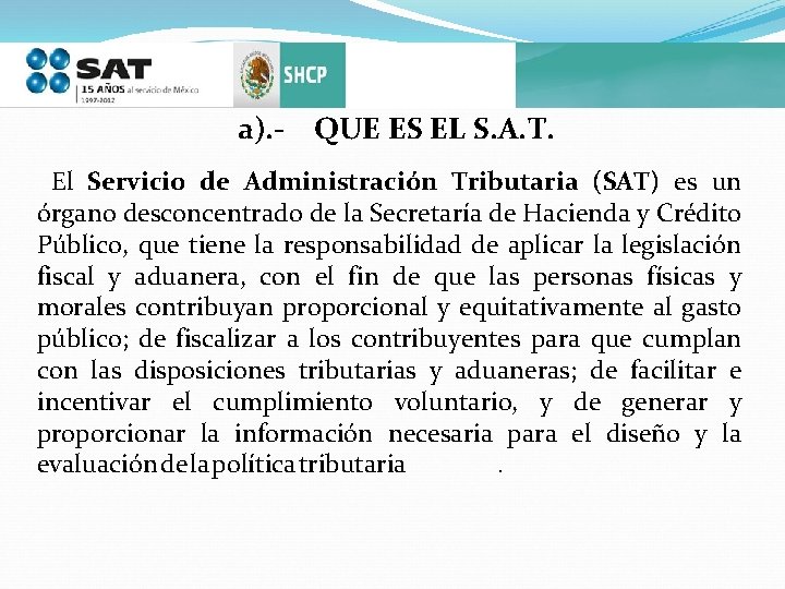 a). - QUE ES EL S. A. T. El Servicio de Administración Tributaria (SAT)