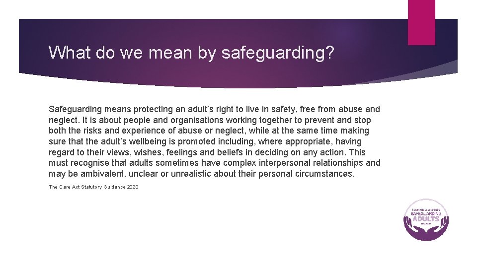 What do we mean by safeguarding? Safeguarding means protecting an adult’s right to live