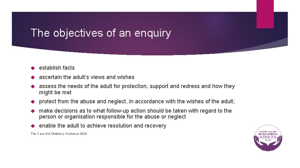 The objectives of an enquiry establish facts ascertain the adult’s views and wishes assess