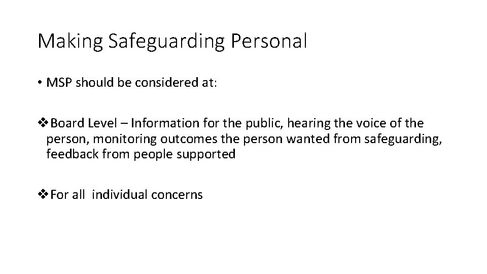 Making Safeguarding Personal • MSP should be considered at: v. Board Level – Information
