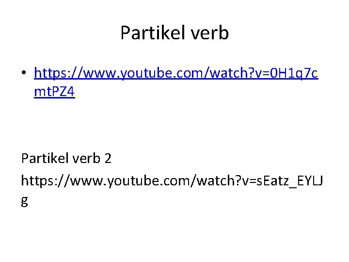 Partikel verb • https: //www. youtube. com/watch? v=0 H 1 q 7 c mt.