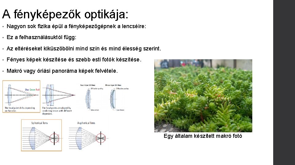 A fényképezők optikája: • Nagyon sok fizika épül a fényképezőgépnek a lencséire: • Ez