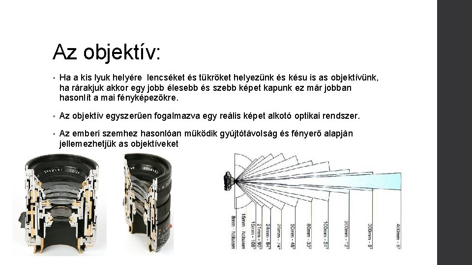 Az objektív: • Ha a kis lyuk helyére lencséket és tükröket helyezünk és késu