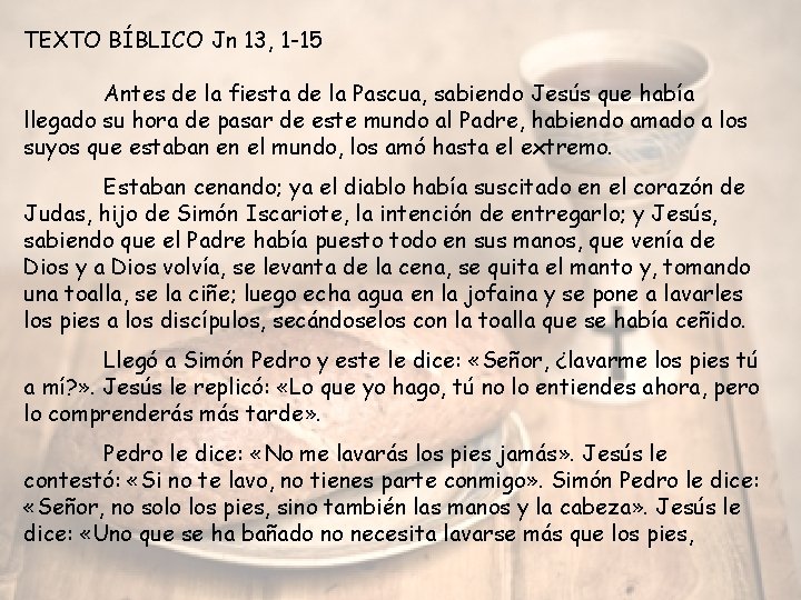 TEXTO BÍBLICO Jn 13, 1 -15 Antes de la fiesta de la Pascua, sabiendo