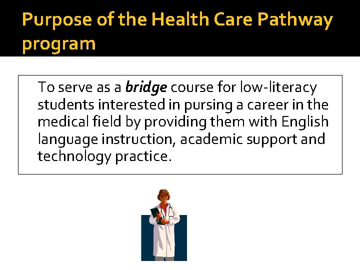 Purpose of the Health Care Pathway program To serve as a bridge course for