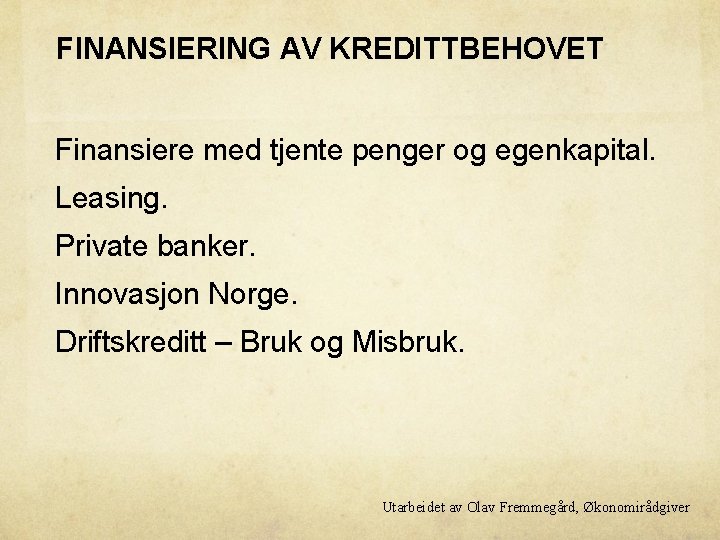 FINANSIERING AV KREDITTBEHOVET Finansiere med tjente penger og egenkapital. Leasing. Private banker. Innovasjon Norge.