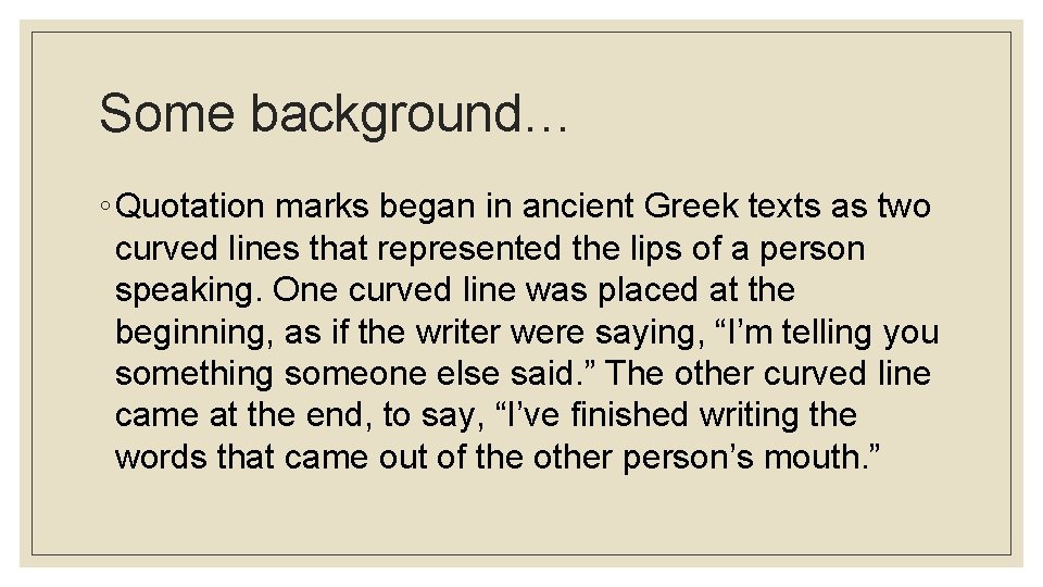 Some background… ◦ Quotation marks began in ancient Greek texts as two curved lines