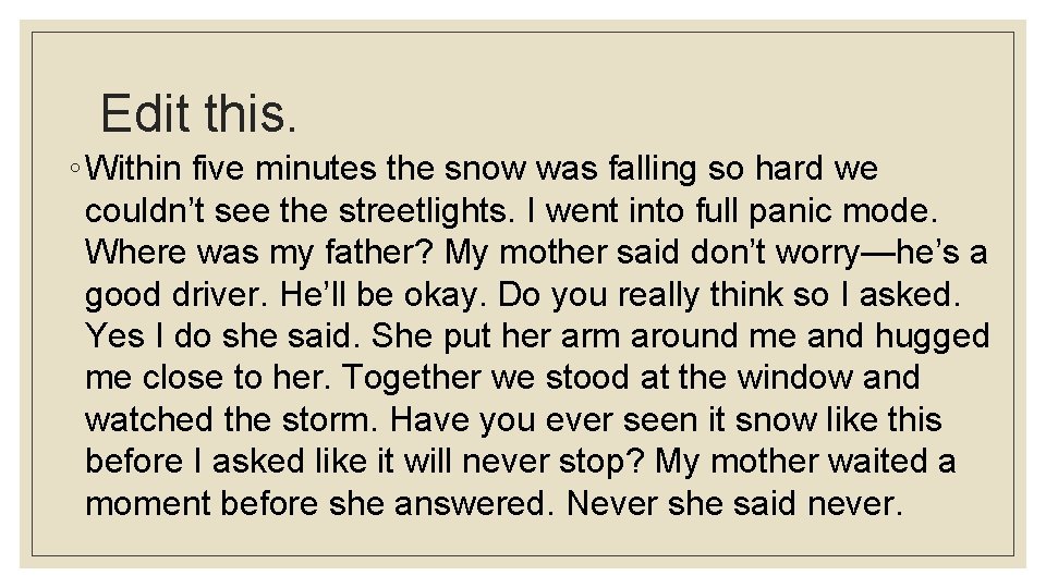 Edit this. ◦ Within five minutes the snow was falling so hard we couldn’t