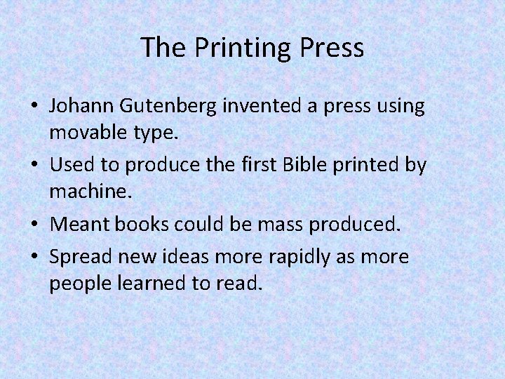 The Printing Press • Johann Gutenberg invented a press using movable type. • Used