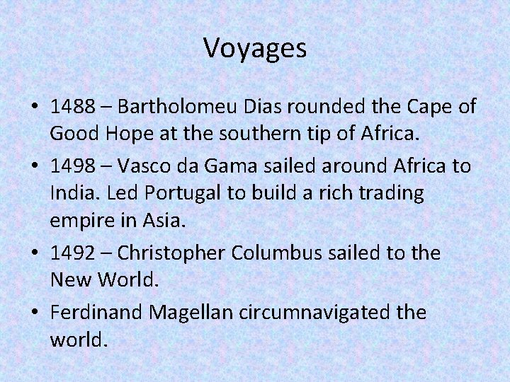 Voyages • 1488 – Bartholomeu Dias rounded the Cape of Good Hope at the