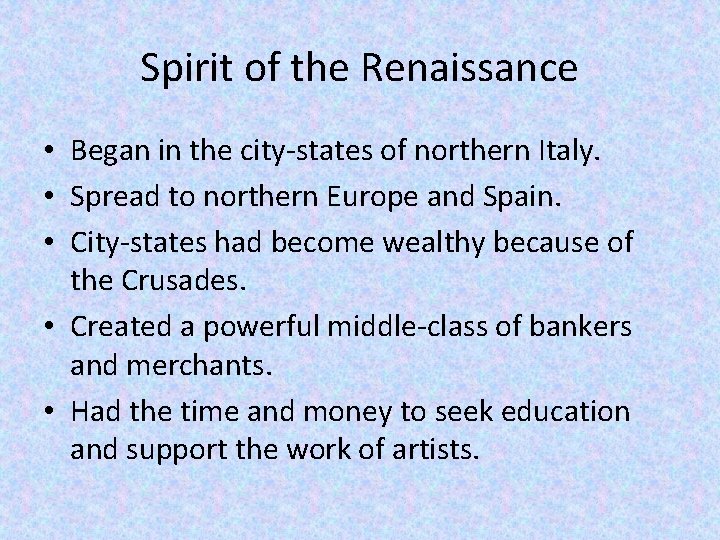 Spirit of the Renaissance • Began in the city-states of northern Italy. • Spread