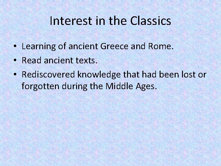 Interest in the Classics • Learning of ancient Greece and Rome. • Read ancient