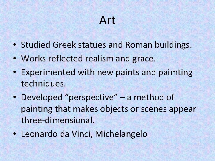 Art • Studied Greek statues and Roman buildings. • Works reflected realism and grace.
