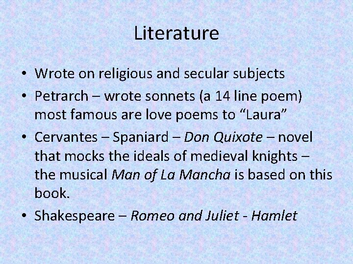 Literature • Wrote on religious and secular subjects • Petrarch – wrote sonnets (a