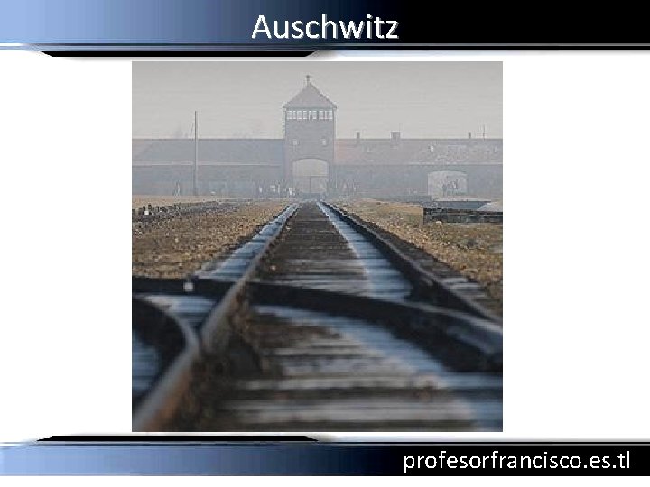 Auschwitz profesorfrancisco. es. tl 