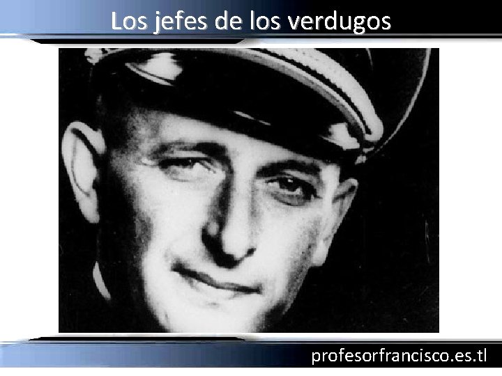 Los jefes de los verdugos profesorfrancisco. es. tl 