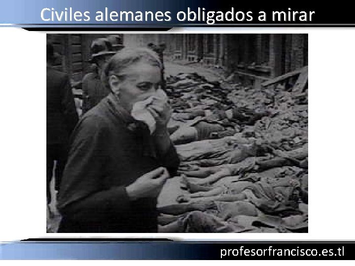 Civiles alemanes obligados a mirar profesorfrancisco. es. tl 