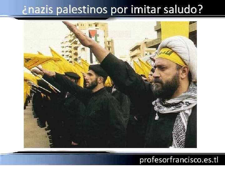 ¿nazis palestinos por imitar saludo? profesorfrancisco. es. tl 