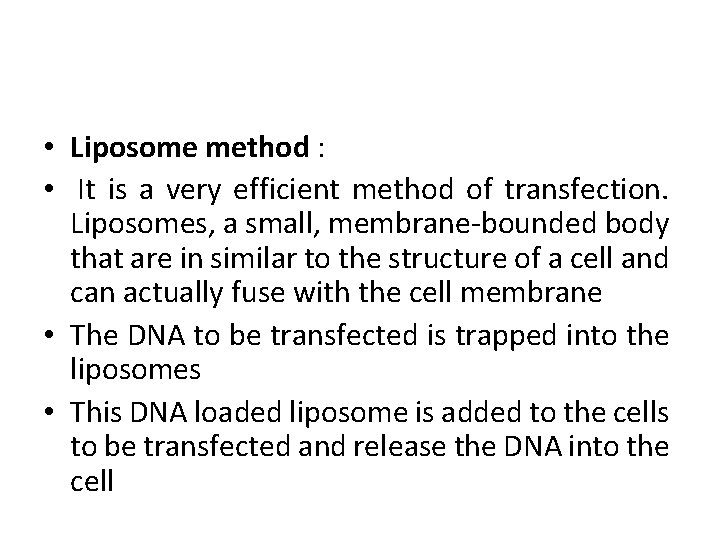  • Liposome method : • It is a very efficient method of transfection.