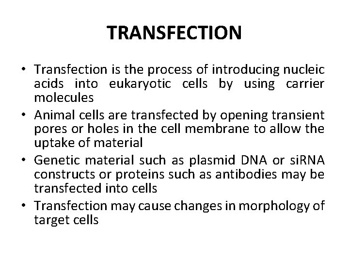 TRANSFECTION • Transfection is the process of introducing nucleic acids into eukaryotic cells by