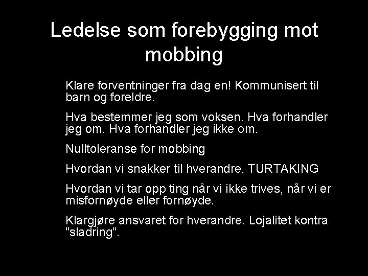 Ledelse som forebygging mot mobbing • Klare forventninger fra dag en! Kommunisert til •