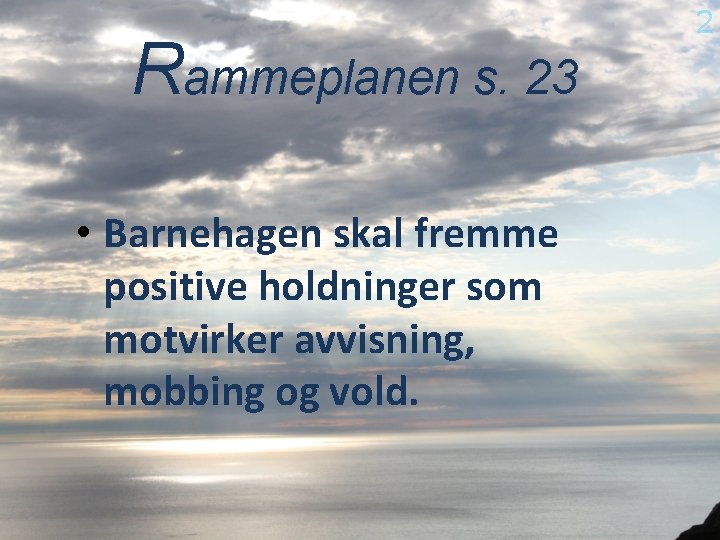 Rammeplanen s. 23 • Barnehagen skal fremme positive holdninger som motvirker avvisning, mobbing og
