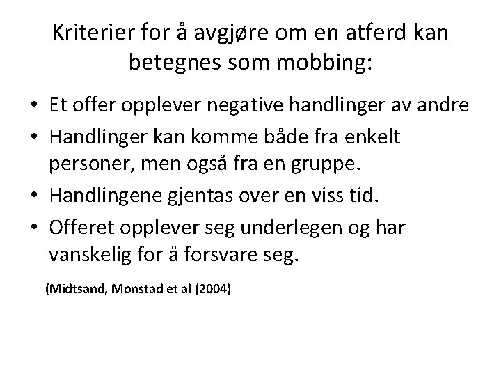 Kriterier for å avgjøre om en atferd kan betegnes som mobbing: • Et offer