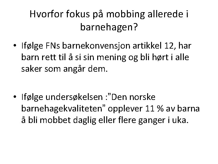 Hvorfor fokus på mobbing allerede i barnehagen? • Ifølge FNs barnekonvensjon artikkel 12, har