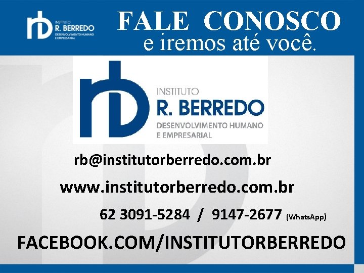 FALE CONOSCO e iremos até você. rb@institutorberredo. com. br www. institutorberredo. com. br 62