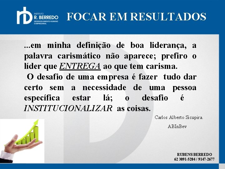 FOCAR EM RESULTADOS. . . em minha definição de boa liderança, a palavra carismático