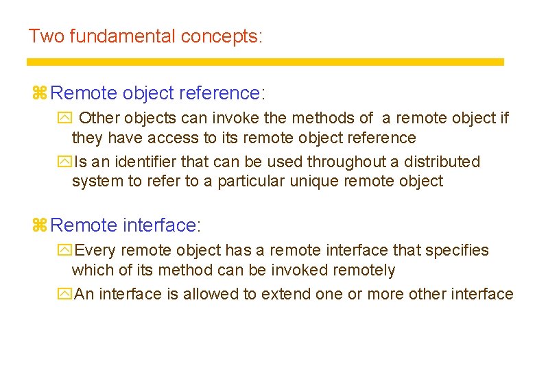 Two fundamental concepts: z Remote object reference: y Other objects can invoke the methods Two fundamental concepts: z Remote object reference: y Other objects can invoke the methods