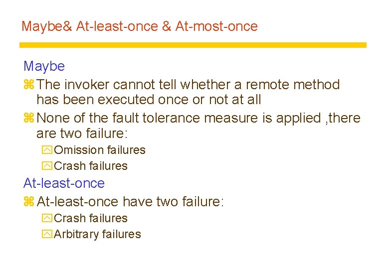 Maybe& At-least-once & At-most-once Maybe z The invoker cannot tell whether a remote method Maybe& At-least-once & At-most-once Maybe z The invoker cannot tell whether a remote method