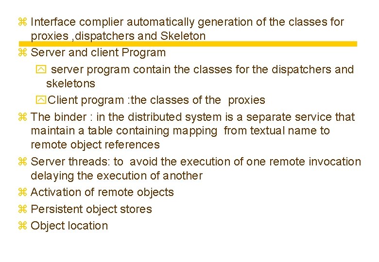 z Interface complier automatically generation of the classes for proxies , dispatchers and Skeleton z Interface complier automatically generation of the classes for proxies , dispatchers and Skeleton