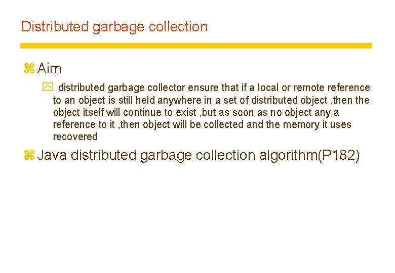 Distributed garbage collection z Aim y distributed garbage collector ensure that if a local Distributed garbage collection z Aim y distributed garbage collector ensure that if a local