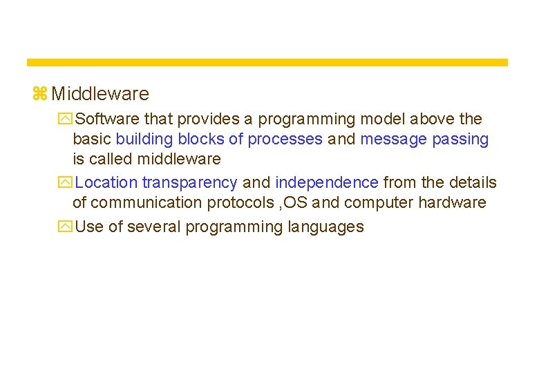 z Middleware y. Software that provides a programming model above the basic building blocks z Middleware y. Software that provides a programming model above the basic building blocks