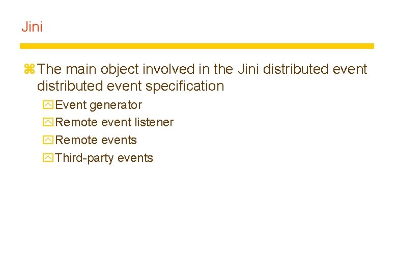 Jini z The main object involved in the Jini distributed event specification y. Event Jini z The main object involved in the Jini distributed event specification y. Event