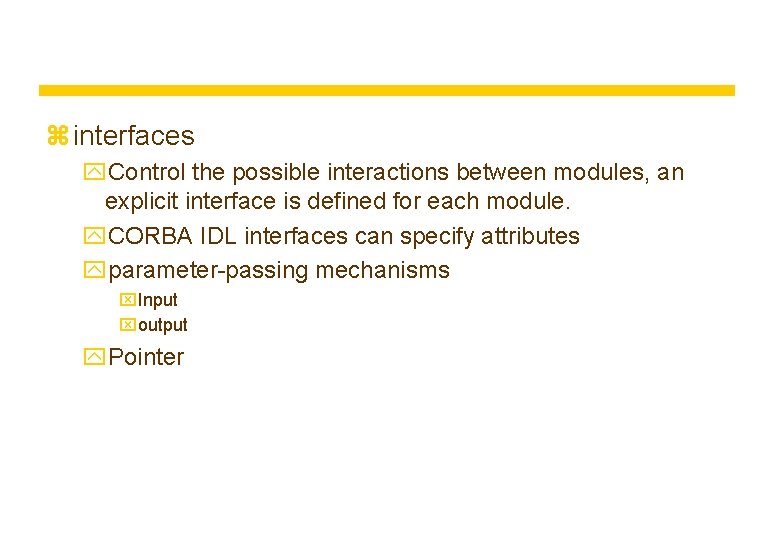 z interfaces y. Control the possible interactions between modules, an explicit interface is defined z interfaces y. Control the possible interactions between modules, an explicit interface is defined