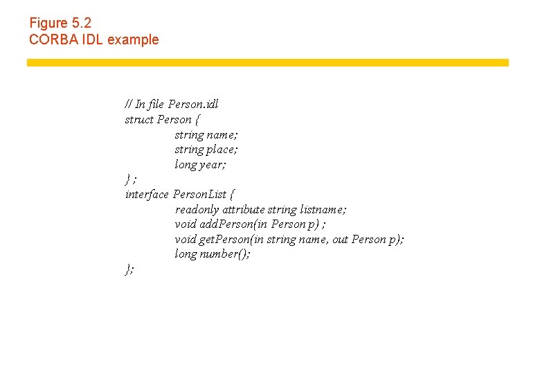 Figure 5. 2 CORBA IDL example // In file Person. idl struct Person { Figure 5. 2 CORBA IDL example // In file Person. idl struct Person {