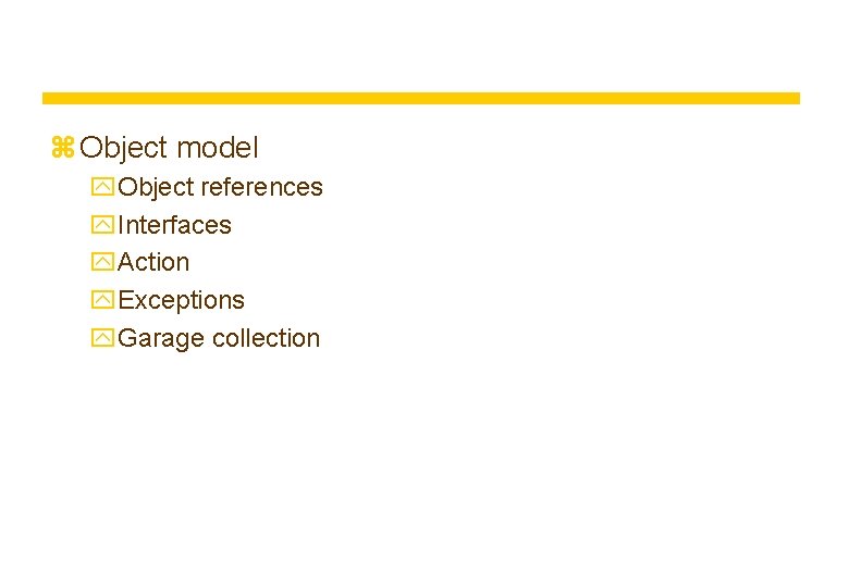 z Object model y. Object references y. Interfaces y. Action y. Exceptions y. Garage z Object model y. Object references y. Interfaces y. Action y. Exceptions y. Garage