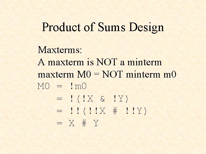 Product of Sums Design Maxterms: A maxterm is NOT a minterm maxterm M 0