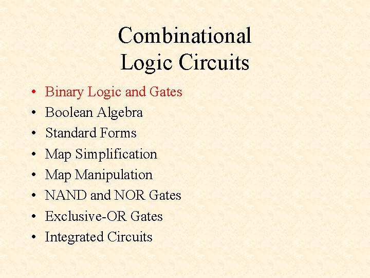 Combinational Logic Circuits • • Binary Logic and Gates Boolean Algebra Standard Forms Map