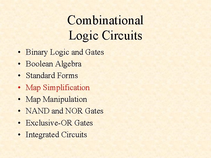 Combinational Logic Circuits • • Binary Logic and Gates Boolean Algebra Standard Forms Map