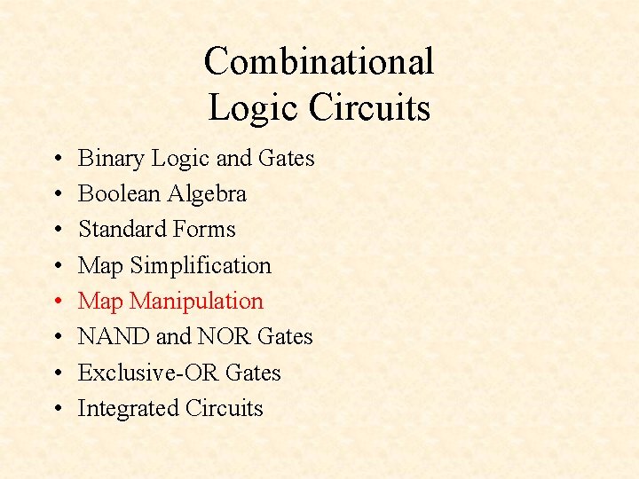 Combinational Logic Circuits • • Binary Logic and Gates Boolean Algebra Standard Forms Map