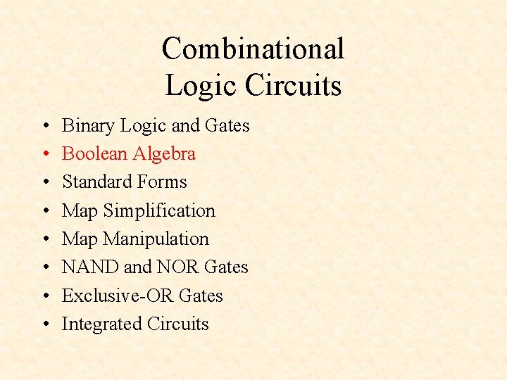 Combinational Logic Circuits • • Binary Logic and Gates Boolean Algebra Standard Forms Map