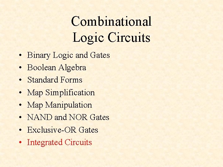 Combinational Logic Circuits • • Binary Logic and Gates Boolean Algebra Standard Forms Map