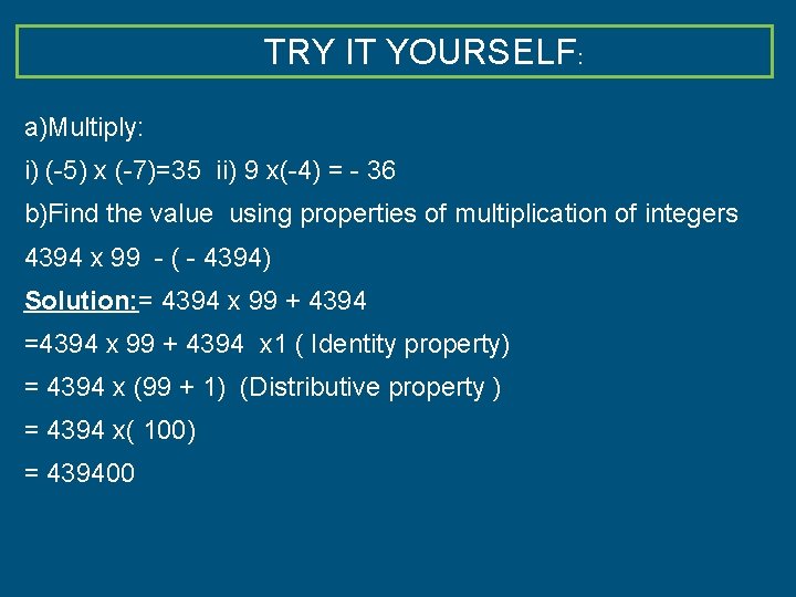 TRY IT YOURSELF: a)Multiply: i) (-5) x (-7)=35 ii) 9 x(-4) = - 36