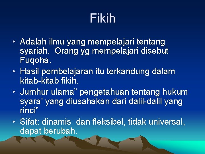 Fikih • Adalah ilmu yang mempelajari tentang syariah. Orang yg mempelajari disebut Fuqoha. •
