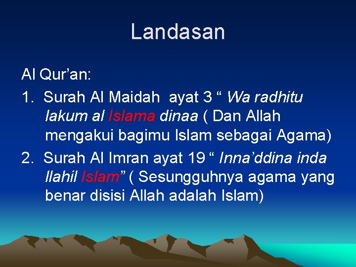 Landasan Al Qur’an: 1. Surah Al Maidah ayat 3 “ Wa radhitu lakum al
