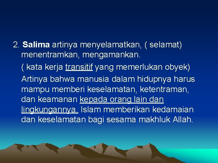 2. Salima artinya menyelamatkan, ( selamat) menentramkan, mengamankan. ( kata kerja transitif yang memerlukan