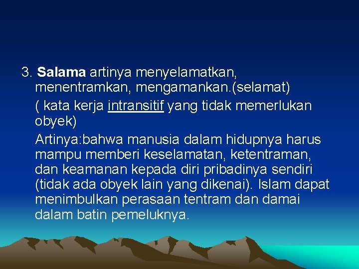 3. Salama artinya menyelamatkan, menentramkan, mengamankan. (selamat) ( kata kerja intransitif yang tidak memerlukan